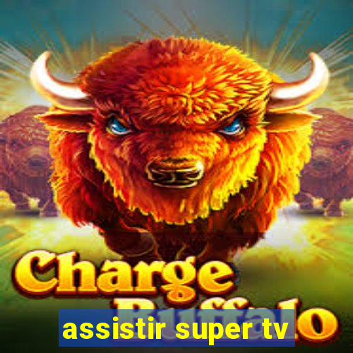 assistir super tv