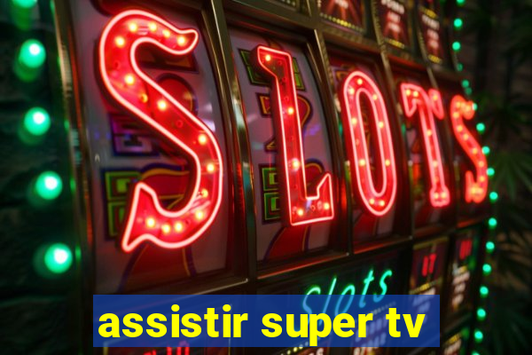 assistir super tv