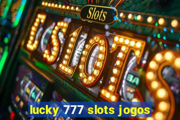 lucky 777 slots jogos