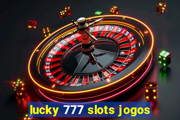 lucky 777 slots jogos