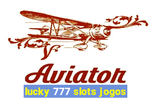 lucky 777 slots jogos