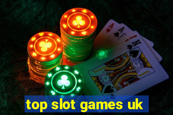 top slot games uk