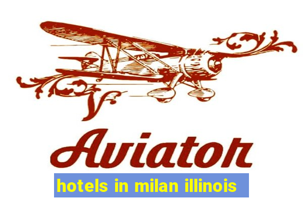 hotels in milan illinois