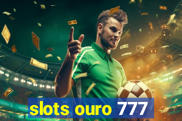 slots ouro 777