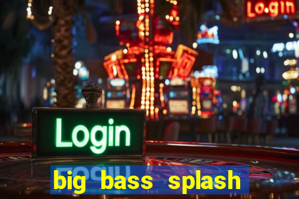 big bass splash demo betano