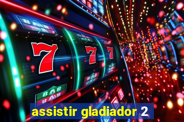 assistir gladiador 2