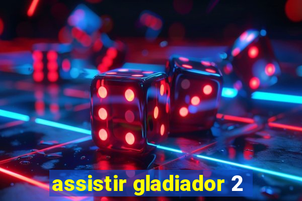 assistir gladiador 2