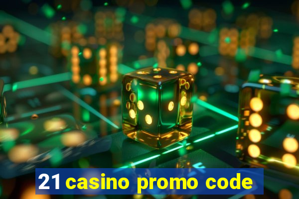 21 casino promo code