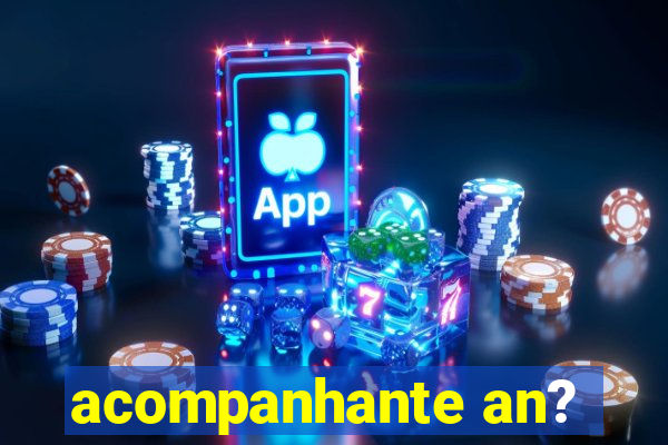 acompanhante an?