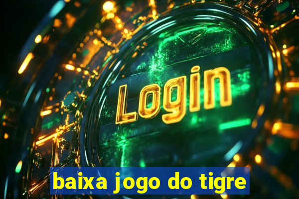 baixa jogo do tigre