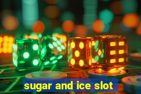 sugar and ice slot