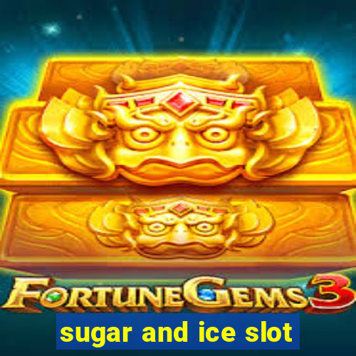 sugar and ice slot