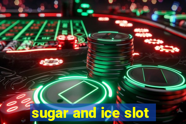 sugar and ice slot