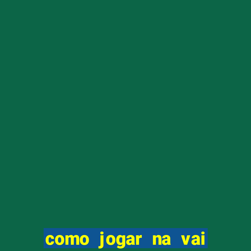 como jogar na vai de bet