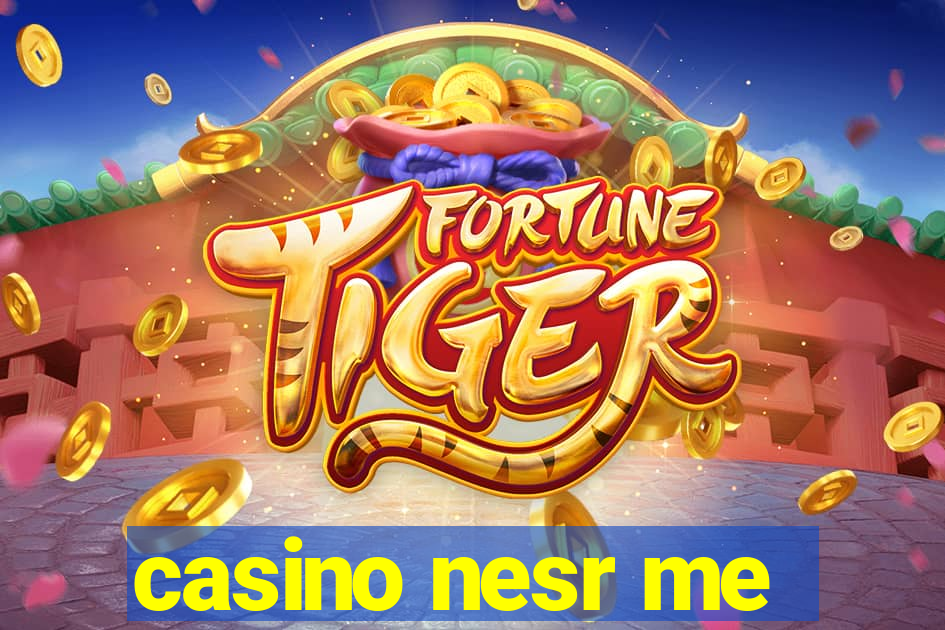 casino nesr me