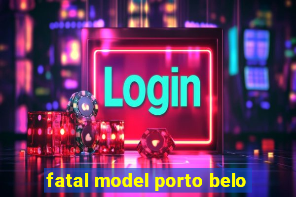 fatal model porto belo