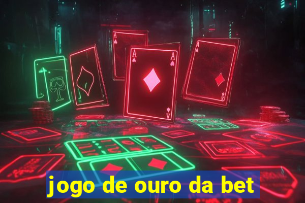 jogo de ouro da bet