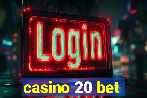 casino 20 bet