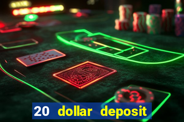 20 dollar deposit online casino