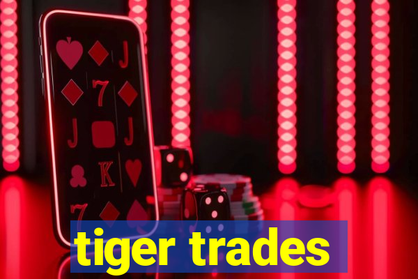 tiger trades