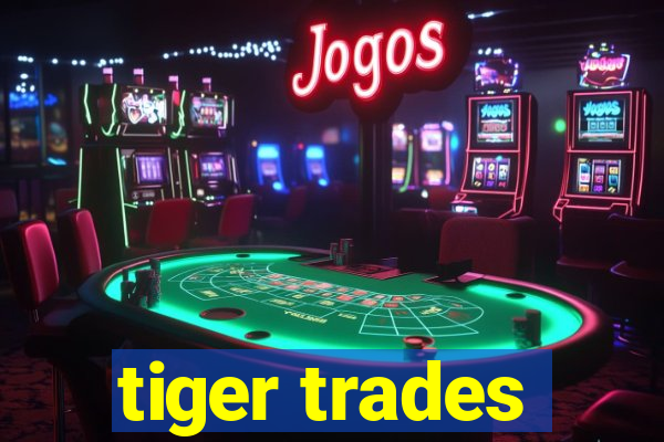 tiger trades