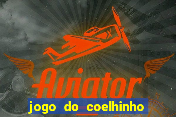 jogo do coelhinho que ganha dinheiro