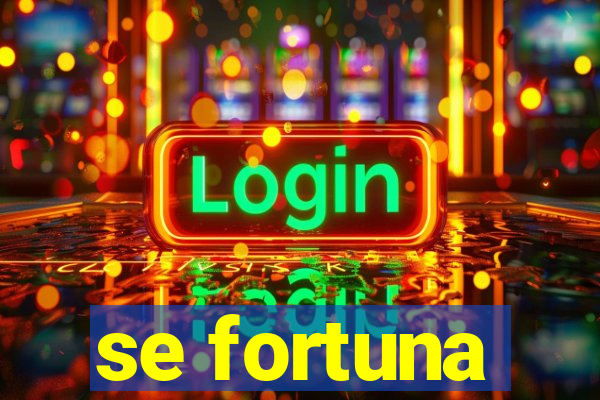 se fortuna