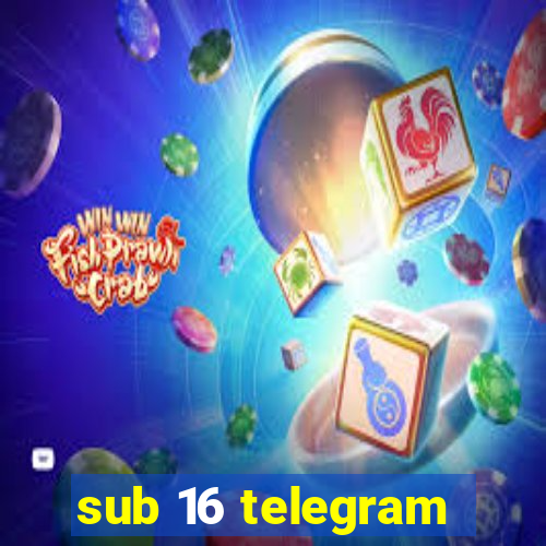 sub 16 telegram