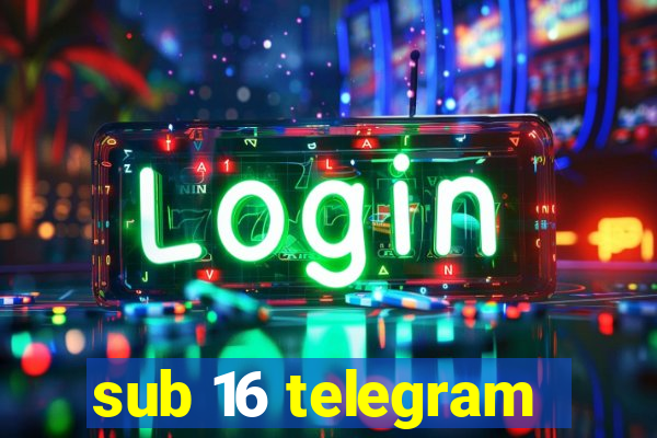 sub 16 telegram