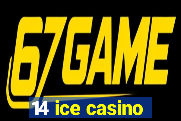 14 ice casino