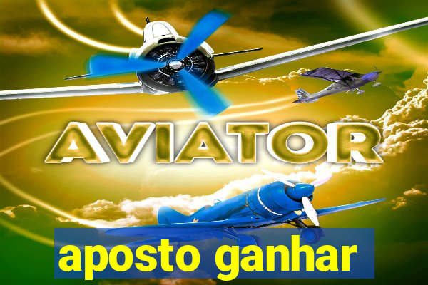 aposto ganhar