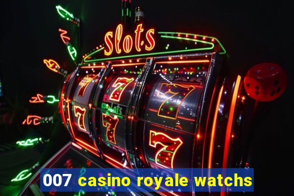 007 casino royale watchs