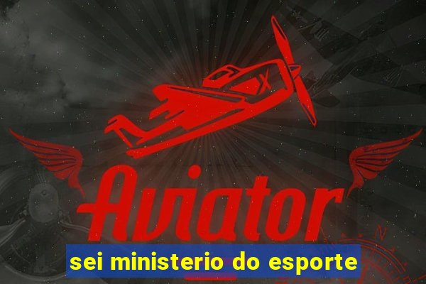 sei ministerio do esporte