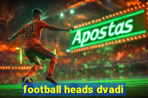 football heads dvadi