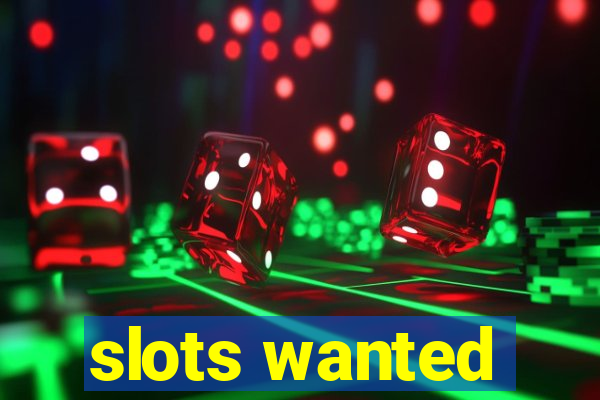 slots wanted