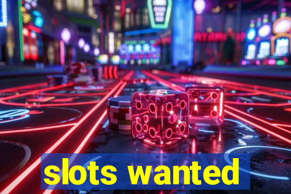 slots wanted