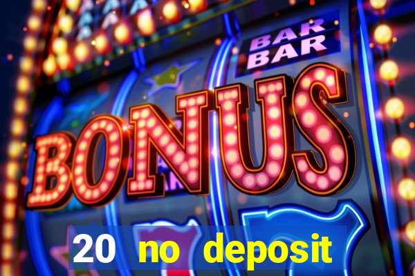 20 no deposit casino bonus