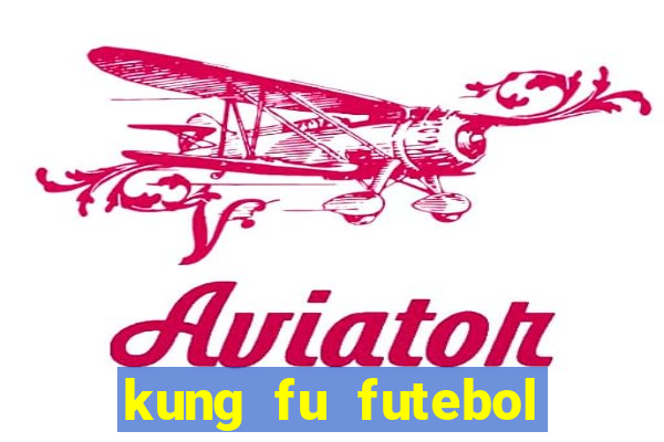 kung fu futebol clube dublado online