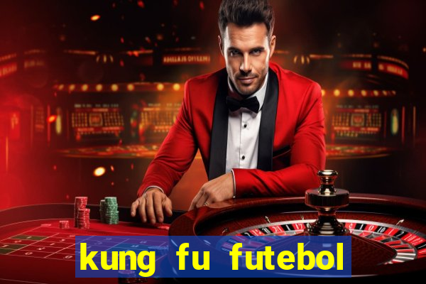 kung fu futebol clube dublado online