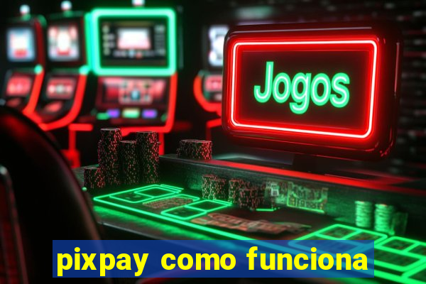 pixpay como funciona