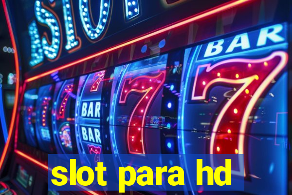 slot para hd