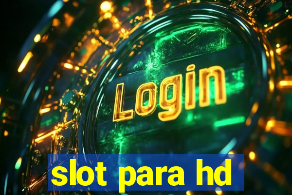 slot para hd