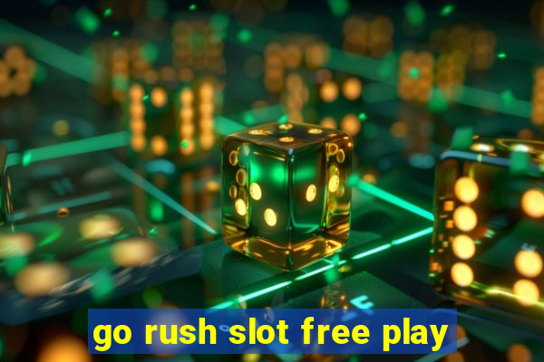 go rush slot free play