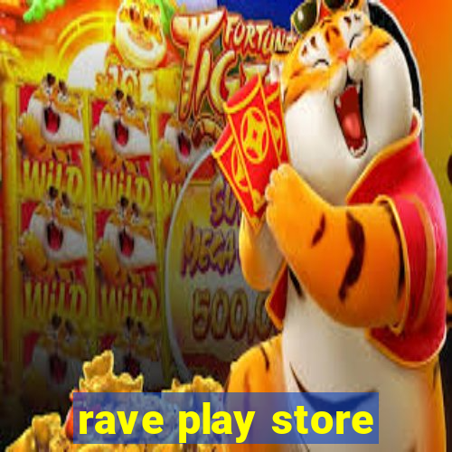 rave play store