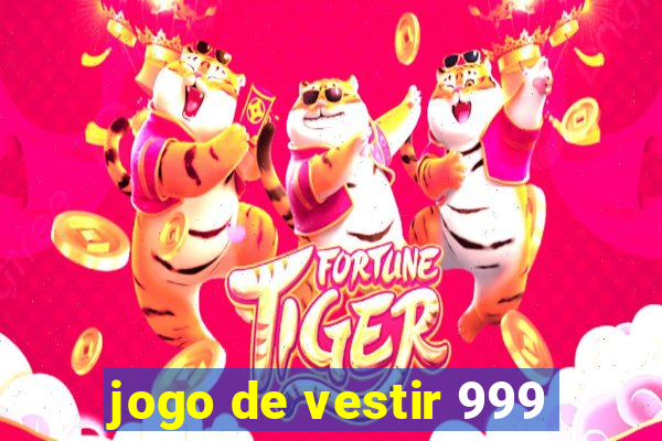 jogo de vestir 999