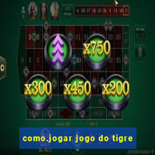 como.jogar jogo do tigre