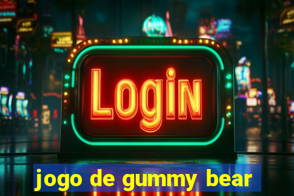 jogo de gummy bear