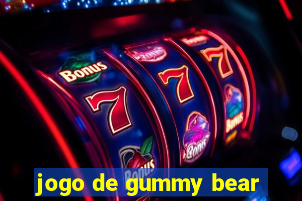 jogo de gummy bear