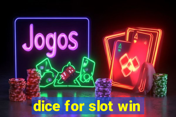 dice for slot win