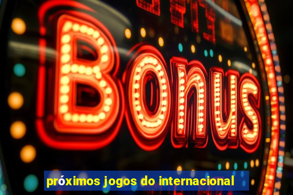 próximos jogos do internacional